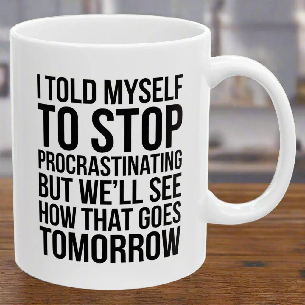 I Told Myself To Stop Procrastinating But We'll See Funny Christmas Birthday Gift 11oz Coffee Mug