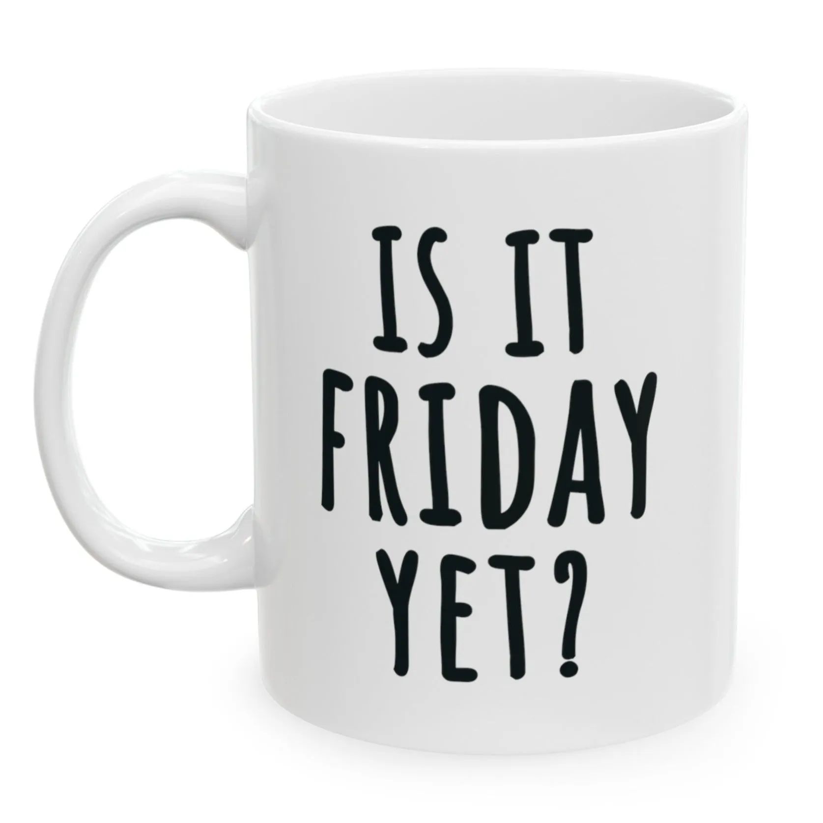 Is It Friday Yet 11oz Funny Everyday Work Gift Mug